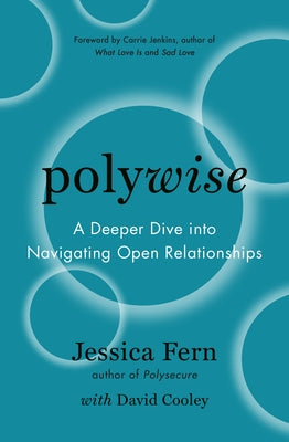 Polywise: A Deeper Dive Into Navigating Open Relationships by Fern, Jessica