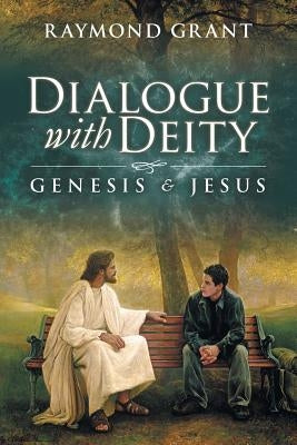 Dialogue with Deity: Genesis and Jesus by Grant, Raymond