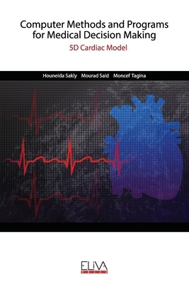Computer Methods and Programs for Medical Decision Making: 5D Cardiac Model by Said, Mourad
