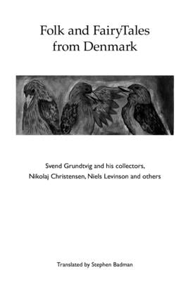 Folk and FairyTales from Denmark. Svend Grundtvig and his collectors, by Badman, Stephen