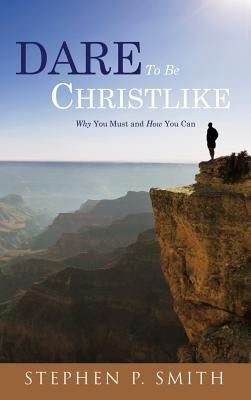 DARE To Be CHRISTLIKE by Smith, Stephen P.