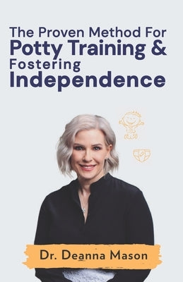 The Proven Method for Potty Training & Fostering Independence by Mason, Deanna