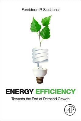 Energy Efficiency: Towards the End of Demand Growth by Sioshansi, Fereidoon