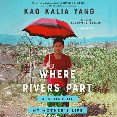Where Rivers Part: A Story of My Mother's Life by Yang, Kao Kalia