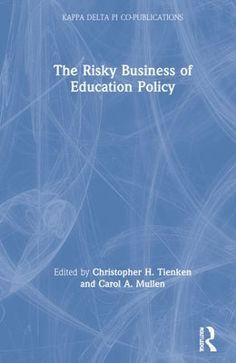 The Risky Business of Education Policy by Tienken, Christopher H.