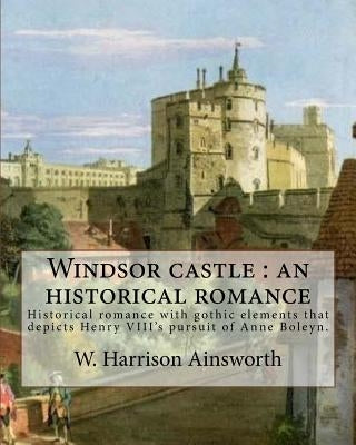 Windsor castle: an historical romance. By: W. Harrison Ainsworth, illustrated By: George Cruikshank and Tony Johannot, With desing By: by Cruikshank, George