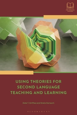 Using Theories for Second Language Teaching and Learning by Griffee, Dale T.