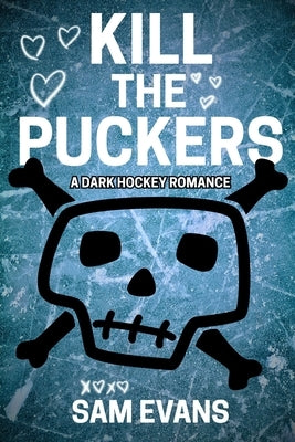 Kill the Puckers: A Dark Hockey Romance by Evans, Sam