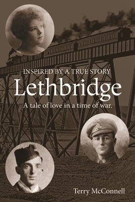 Lethbridge: A tale of love in a time of war by McConnell, Terry