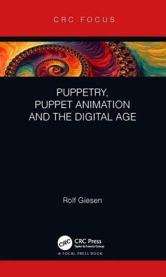 Puppetry, Puppet Animation and the Digital Age by Giesen, Rolf