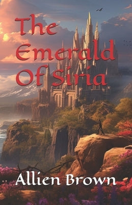 The Emerald Of Siria by Brown, Allien Michael