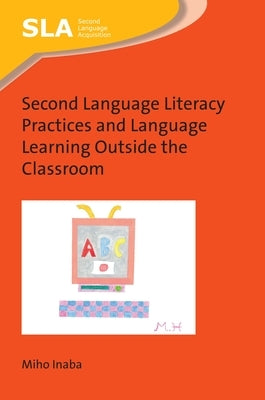 Second Language Literacy Practices and Language Learning Outside the Classroom by Inaba, Miho