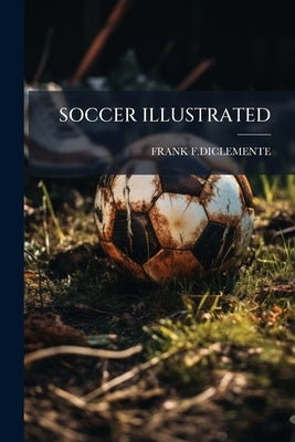 Soccer Illustrated by F. Diclemente, Frank