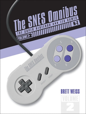 The Snes Omnibus: The Super Nintendo and Its Games, Vol. 2 (N-Z) by Weiss, Brett