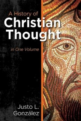 A History of Christian Thought: In One Volume by Gonzalez, Justo L.