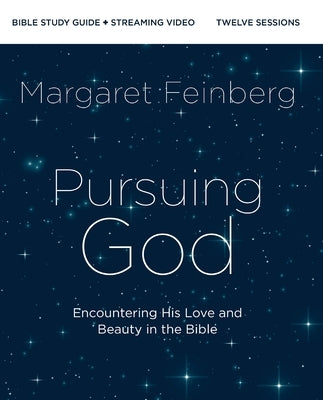 Pursuing God Bible Study Guide Plus Streaming Video: Encountering His Love and Beauty in the Bible by Feinberg, Margaret