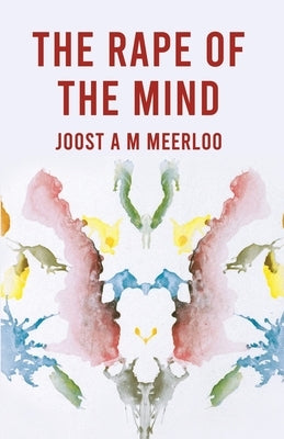 The Rape Of The Mind by By Joost Meerloo
