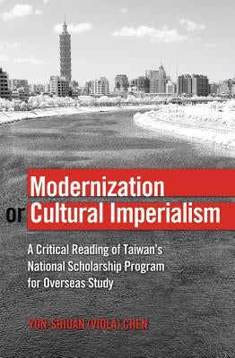 Modernization or Cultural Imperialism: A Critical Reading of Taiwan's National Scholarship Program for Overseas Study by Besley