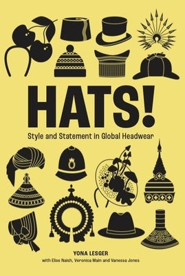 Hats!: Style and Statement in Global Headwear by Lesger, Yona