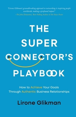 The Super Connector's Playbook: How to Achieve Your Goals Through Authentic Business Relationships by Glikman, Lirone