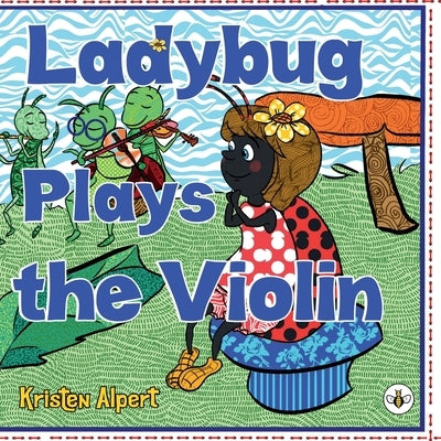 Ladybug Plays the Violin by Alpert, Kristen