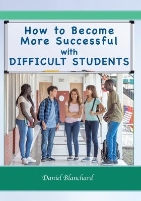 How to Become More Successful with DIFFICULT STUDENTS by Mendler, Allen