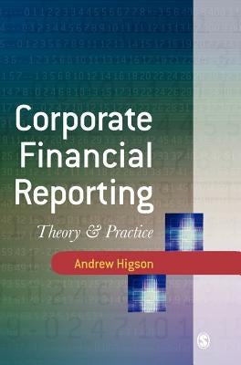 Corporate Financial Reporting: Theory and Practice by Higson, Andrew W.