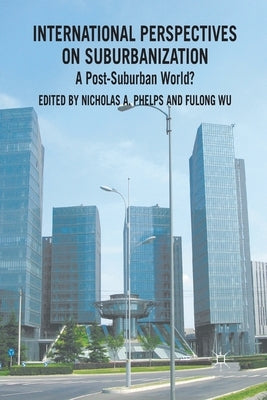 International Perspectives on Suburbanization: A Post-Suburban World? by Phelps, N.