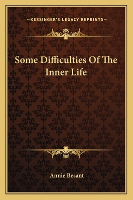 Some Difficulties Of The Inner Life by Besant, Annie