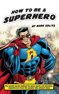 How to Be a SuperHero (hardback) by Edlitz, Mark