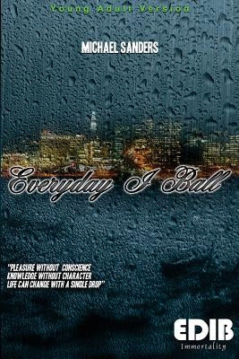 Everyday I Ball - Young Adult Version: Everyday I Ball - Young Adult Version by Sanders, Michael