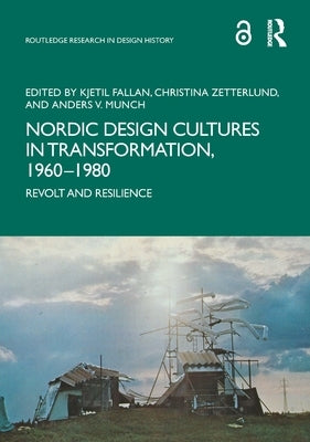 Nordic Design Cultures in Transformation, 1960-1980: Revolt and Resilience by Fallan, Kjetil