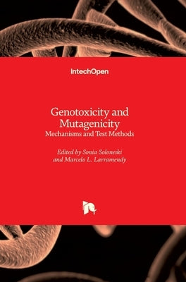 Genotoxicity and Mutagenicity: Mechanisms and Test Methods by Soloneski, Sonia