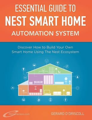 Nest Smart Home Automation System Handbook: Discover How to Build Your Own Smart Home Using The Nest Ecosystem by O'Driscoll, Gerard