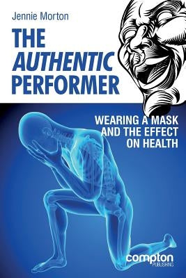 The Authentic Performer: Wearing a Mask and the Effect on Health by Morton, Jennie