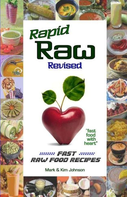Rapid Raw Revised: Fast Raw Food Recipes by Johnson, Mark &. Kim