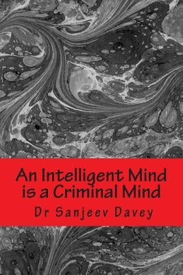 An Intelligent Mind is a Criminal Mind: Crime & Intelligence by Davey, Sanjeev