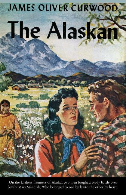 The Alaskan: A Novel of the North by Curwood, James Oliver