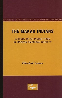 The Makah Indians: A Study of an Indian Tribe in Modern American Society by Colson, Elizabeth