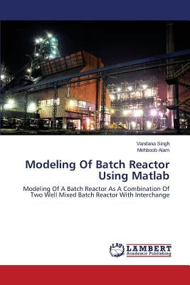 Modeling Of Batch Reactor Using Matlab by Singh Vandana