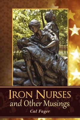 Iron Nurses: and Other Musings by Fager, Cal