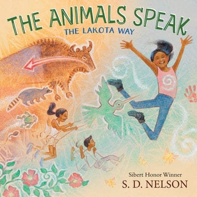 The Animals Speak: The Lakota Way (Wamákashka&#331;'iya: Lakhól Wichóh'a&#331; Ki&#331;) (A Picture Book) by Nelson, S. D.