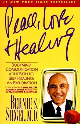 Peace, Love and Healing: Bodymind Communication & the Path to Self-Healing: An Exploration by Siegel, Bernie S.
