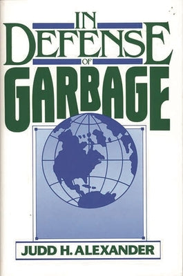 In Defense of Garbage by Alexander, Judd H.