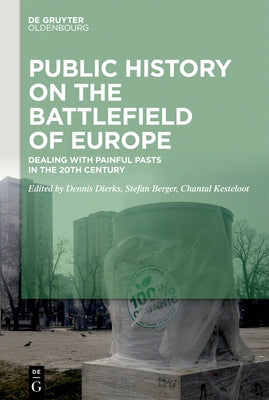 Public History on the Battlefields of Europe: Experiences of Dealing with Painful Pasts in Former Yugoslavia by Dierks, Dennis