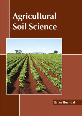 Agricultural Soil Science by Bechdal, Brian