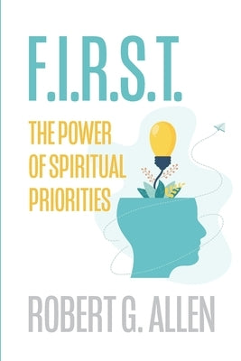 First: The Power of Spiritual Priorities by Allen, Robert G.