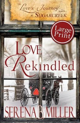 Love's Journey in Sugarcreek: Love Rekindled - Large Print by Miller, Serena B.