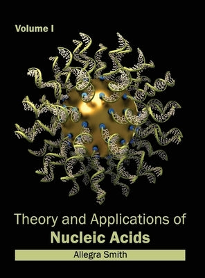 Theory and Applications of Nucleic Acids: Volume I by Smith, Allegra