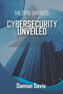 The Zero Day Files: Cybersecurity Unveiled by Shah, Armie